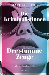 Die Kriminalistinnen. Der stumme Zeuge - Mathias Berg - E-Book