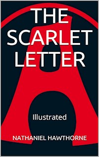 The Scarlet Letter - Illustrated - Nathaniel Hawthorne - E-Book