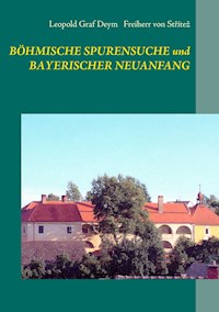 Böhmische Spurensuche und bayerischer Neuanfang - Leopold Graf Deym - E-Book