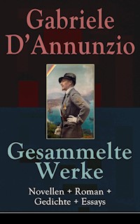 Gesammelte Werke: Novellen + Roman + Gedichte + Essays - Gabriele Dannunzio - E-Book