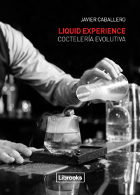 Liquid Experience. Coctelería evolutiva - Javier Caballero - E-Book