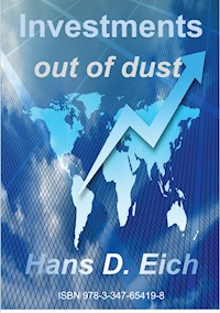 Investments - money out of dust - Hans D. Eich - E-Book