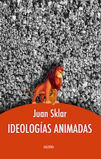 Ideologías animadas - Juan Sklar - E-Book