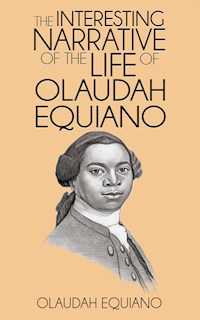 The Interesting Narrative of the Life of Olaudah Equiano - Olaudah Equiano - E-Book