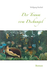 Der Traum vom Dschungel - Wolfgang Hachtel - E-Book
