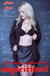 Die strenge Lehrerin wird abgerichtet! - Anne Hope - E-Book