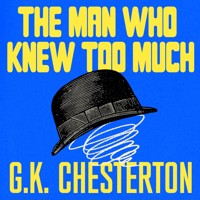 The Man Who Knew Too Much: And Other Stories - G.K. Chesterton - Hörbuch