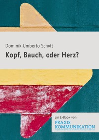 Kopf, Bauch oder Herz? - Dominik Umberto Schott - E-Book