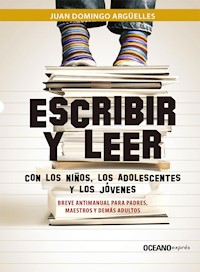 Escribir y leer con los niños, los adolescentes y los jóvenes - Juan Domingo Argüelles - E-Book