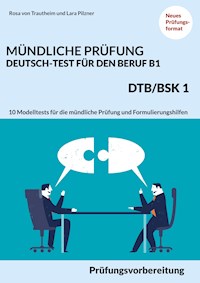 Mündliche Prüfung Deutsch-Test für den Beruf B1- DTB/BSK B1 - Rosa von Trautheim - E-Book