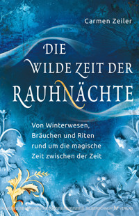 Die wilde Zeit der Rauhnächte - Carmen Zeiler - E-Book