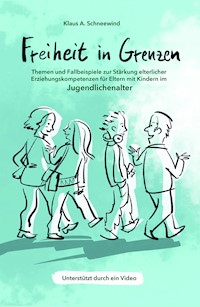 Freiheit in Grenzen - Themen und Fallbeispiele zur Stärkung  elterlicher Erziehungskompetenzen für Eltern mit Kindern im Jugendlichenalter - Klaus A. Schneewind - E-Book