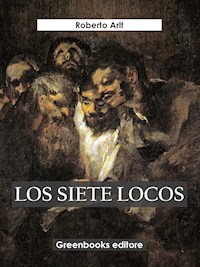Los siete locos - Roberto Arlt - E-Book