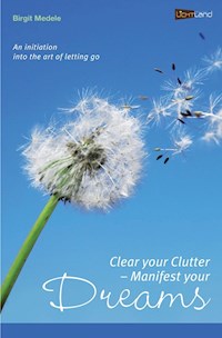 Clear your Clutter - Manifest your dreams - Birgit Medele - E-Book