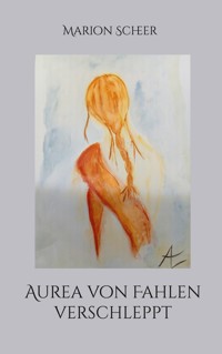 Aurea von Fahlen verschleppt - Marion Scheer - E-Book