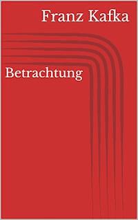 Betrachtung - Franz  kafka - E-Book