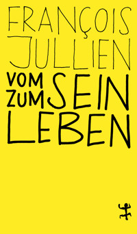 Vom Sein zum Leben - François Jullien - E-Book