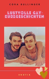 Lustvolle Gay-Kurzgeschichten - Cora Bullinger - E-Book