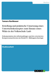 Erstellung und praktische Umsetzung eines Unterrichtskonzeptes zum Einsatz eines Wikis in der Volksschule Laab - Tamara Rachbauer - E-Book
