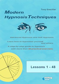 MODERN HYPNOSIS TECHNIQUES. Advanced Hypnosis and Self Hypnosis - Tony Gaschler - E-Book