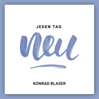 Jeden Tag neu - Konrad Blaser - Hörbuch
