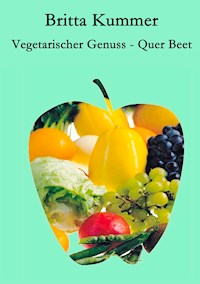 Vegetarischer Genuss - Quer Beet - Britta Kummer - E-Book