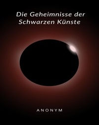 Die Geheimnisse der Schwarzen Künste (übersetzt) - Anonym - E-Book