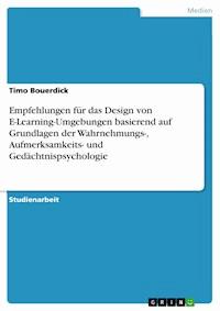 Empfehlungen für das Design von E-Learning-Umgebungen basierend auf Grundlagen der Wahrnehmungs-, Aufmerksamkeits- und Gedächtnispsychologie - Timo Bouerdick - E-Book