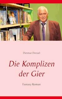 Die Komplizen der Gier - Dietmar Dressel - E-Book