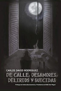 De calle, desamores, delirios y suicidas - Carlos David Rodríguez - E-Book