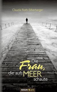 Die Frau, die aufs Meer schaute - Claudia Roth-Silberberger - E-Book