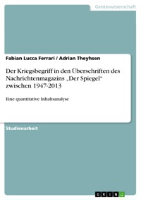 Der Kriegsbegriff in den Überschriften des Nachrichtenmagazins „Der Spiegel“ zwischen 1947-2013 - Fabian Lucca Ferrari - E-Book