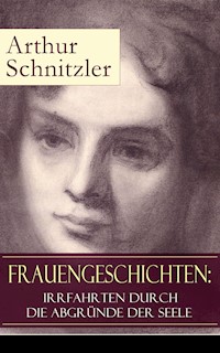 Frauengeschichten: Irrfahrten durch die Abgründe der Seele - Arthur Schnitzler - E-Book