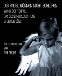 Die Engel können nicht schlafen ... - Pia Recht - kostenlos E-Book