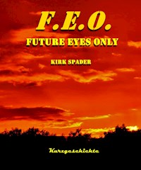 F.E.O. - Future Eyes Only - Kirk Spader - E-Book