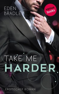 Take me harder: Ein Dark-Pleasure-Roman - Band 2 - Eden Bradley - E-Book