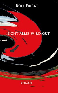 Nicht alles wird gut - Rolf Fricke - E-Book