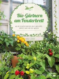 Bio-Gärtnern am Fensterbrett - Birgit Lahner - E-Book