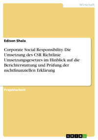 Corporate Social Responsibility. Die Umsetzung des CSR Richtlinie Umsetzungsgesetzes im Hinblick auf die Berichterstattung und Prüfung der nichtfinanziellen Erklärung - Edison Shala - E-Book