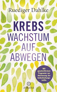 Krebs – Wachstum auf Abwegen - Ruediger Dahlke - E-Book
