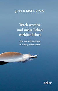 Wach werden und unser Leben wirklich leben - Jon Kabat-Zinn - E-Book