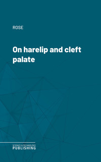 On harelip and cleft palate - Rose - E-Book