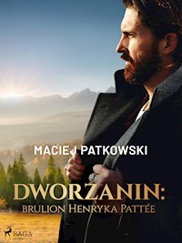 Dworzanin: brulion Henryka Pattée - Maciej Patkowski - E-Book