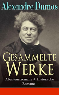Gesammelte Werke: Abenteuerromane + Historische Romane - Dumas Alexandre - E-Book