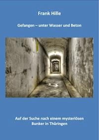 Gefangen - Unter Wasser und Beton - Frank Hille - E-Book