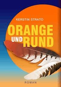 ORANGE UND RUND - Kerstin Strato - E-Book
