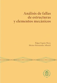Análisis de fallas de estructuras y elementos mecánicos - Édgar Espejo Mora - E-Book