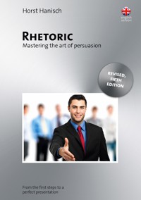 Rhetoric - Mastering the Art of Persuasion - Horst Hanisch - E-Book