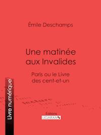 Une matinée aux Invalides - Émile Deschamps - E-Book