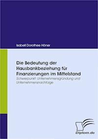 Die Bedeutung der Hausbankbeziehung für Finanzierungen im Mittelstand - Isabell Dorothee Höner - E-Book